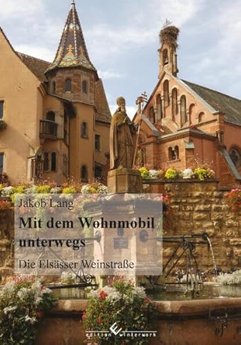 Mit dem Wohnmobil unterwegs – Band 8: Die Elsässer Weinstraße