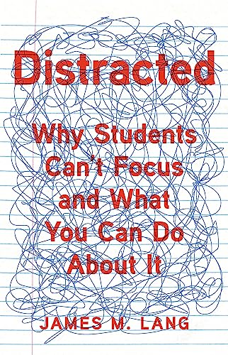 Distracted: Why Students Can't Focus and What You Can Do About It von Basic Books