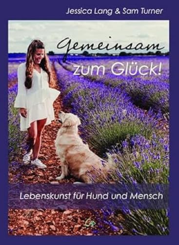 Gemeinsam zum Glück!: Lebenskunst für Hund und Mensch