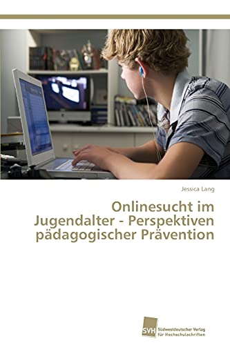 Onlinesucht im Jugendalter - Perspektiven pädagogischer Prävention