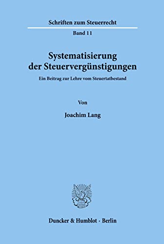 Systematisierung der Steuervergünstigungen.: Ein Beitrag zur Lehre vom Steuertatbestand. (Schriften zum Steuerrecht, Band 11)