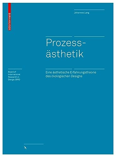 Prozessästhetik: Eine ästhetische Erfahrungstheorie des ökologischen Designs (Board of International Research in Design)