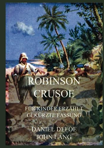 Robinson Crusoe - Für Kinder erzählt: Gekürzte Fassung in deutscher Neuübersetzung