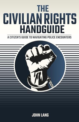 The Civilian Rights Handguide: A Citizen's Guide to Navigating Police Encounters von Prism Publishing