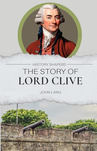 The Story of Lord Clive The Story of Lord Clive von Living Book Press