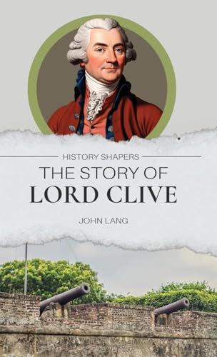 The Story of Lord Clive The Story of Lord Clive von Living Book Press