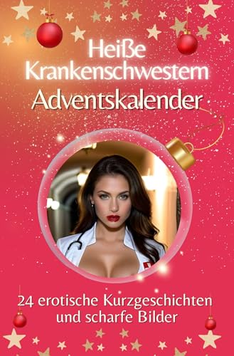 Adventskalender Heiße Krankenschwestern - Das perfekte Geschenk für Männer 2024: 24 erotische Kurzgeschichten und scharfe Bilder Adventskalender Heiße Krankenschwestern - Das perfekte Geschenk für Männer 2024: 24 erotische Kurzgeschichten und scharfe Bilder
