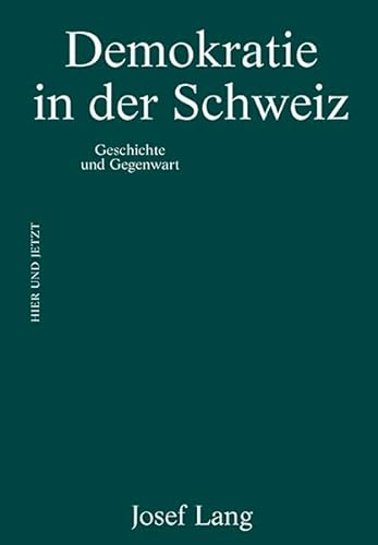 Demokratie in der Schweiz: Geschichte und Gegenwart von Hier und Jetzt Verlag