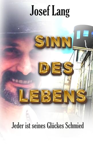 Sinn des Lebens: Jeder ist seines Glückes Schmied