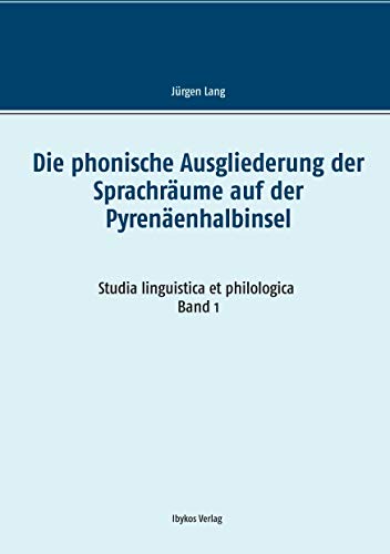 Die phonische Ausgliederung der Sprachräume auf der Pyrenäenhalbinsel (Studia linguistica et philologica) von Books on Demand