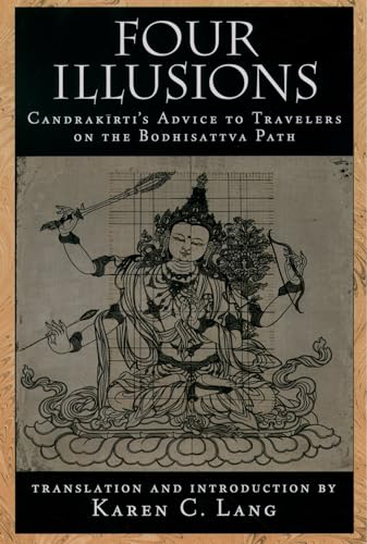 Four Illusions: Candrakirti's Advice to Travelers on the Bodhisattva Path: Candrakirti's Advice for Travelers on the Bodhisattva Path von OUP USA
