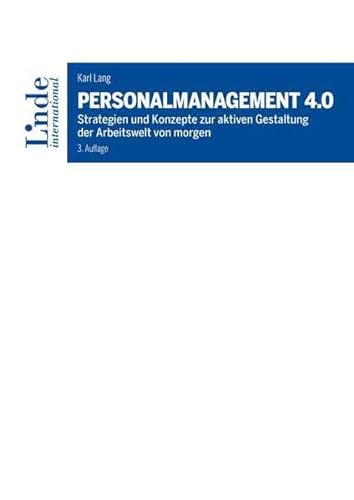Personalmanagement 4.0: Strategien und Konzepte zur aktiven Gestaltung der Arbeitswelt von morgen