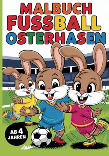 Malbuch Fußball Osterhasen auf dem Fußballplatz: das perfekte Ostergeschenk für fussballbegeisterte Kinder ab 4 Jahren von Crossover Verlag by Procon Lang GmbH