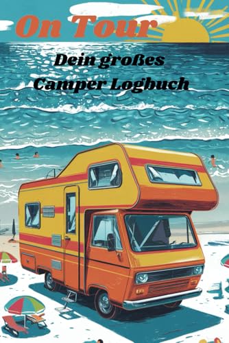 "On Tour" Dein großes Camper Logbuch - das Reisetagebuch für deine Reisen – trage deine Erlebnisse und schönsten Abenteuer ein – mit viel Platz für ... – perfektes Geschenk für alle Camping Fans von Crossover Verlag by Procon Lang GmbH