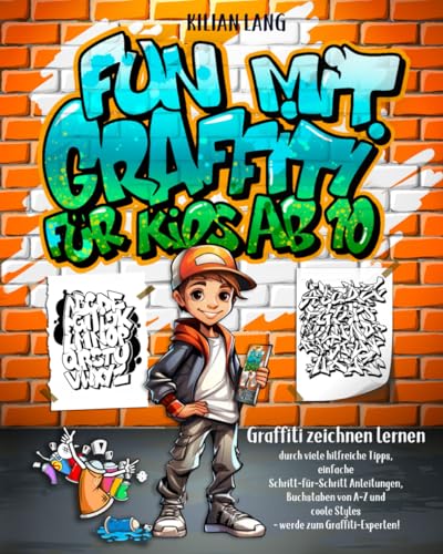Fun mit Graffiti für Kids ab 10 - Graffiti zeichnen lernen durch viele hilfreiche Tipps, einfache Schritt-für-Schritt Anleitungen, Buchstaben von A-Z und coole Styles - werde zum Graffiti-Experten! von Wortwelten Verlag