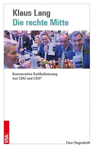 Die rechte Mitte: Konservative Radikalisierung von CDU und CSU? von VSA