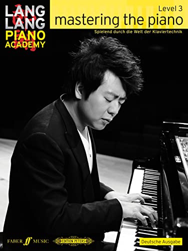 Mastering the piano, deutsche Ausgabe.Level.3: Spielend durch die Welt der Klaviertechnik (Lang Lang Piano Academy)