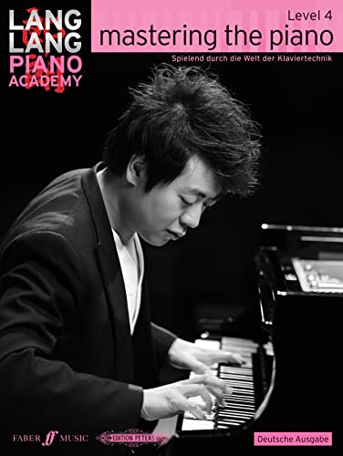 Lang Lang Piano Academy: mastering the piano level 4 (Deutsche Ausgabe): Spielend durch die Welt der Klaviertechnik