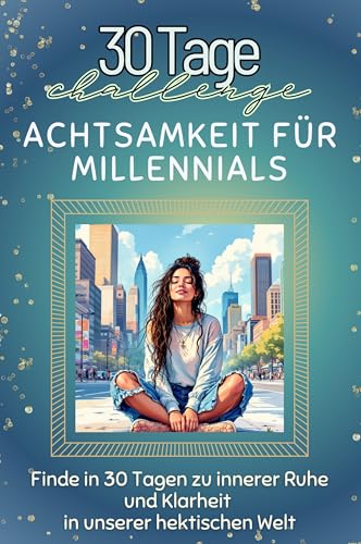 Achtsamkeit für Millennials - Das perfekte Geschenk für Weihnachten und Geburtstag und jeden Anlass: Finde in 30 Tagen zu innerer Ruhe und Klarheit in unserer hektischen Welt von FlipFlop