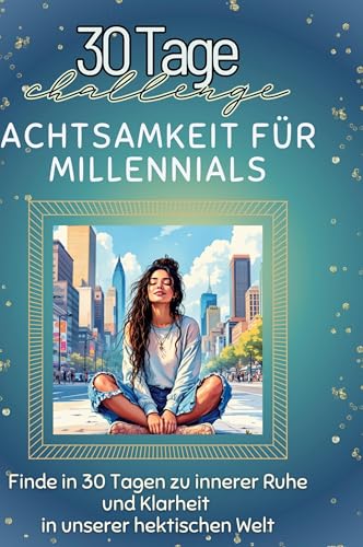 Achtsamkeit für Millennials: Finde in 30 Tagen zu innerer Ruhe und Klarheit in unserer hektischen Welt von FlipFlop
