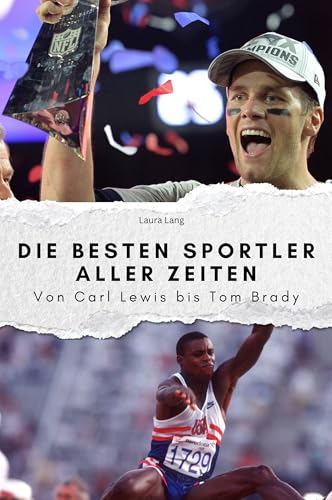 Die besten Sportler aller Zeiten - Das perfekte Geschenk für Männer und Frauen zu Weihnachten und Geburtstag: Von Carl Lewis bis Tom Brady von FlipFlop