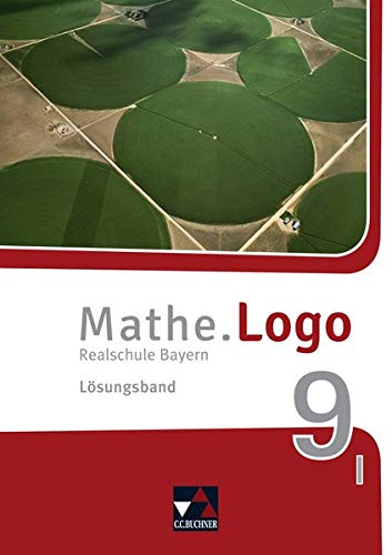 Mathe.Logo – Bayern / Mathe.Logo Bayern LB 9 I: Realschule Bayern (Mathe.Logo – Bayern: Realschule Bayern) von Buchner, C.C.