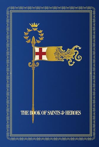 The Book of Saints and Heroes: With 12 Painted Plates and 18 Illustrations.