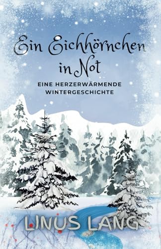 Ein Eichhörnchen in Not: Eine herzerwärmende Wintergeschichte von Independently published