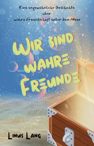 Wir sind wahre Freunde: Eine ungewöhnliche Geschichte über wahre Freundschaft unter dem Meer von Independently published
