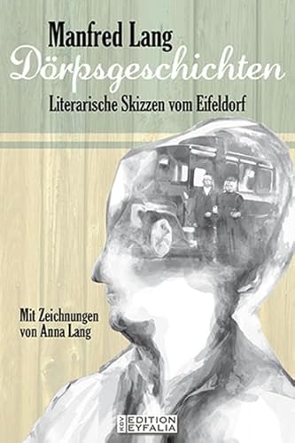 Dörpsgeschichten: Literarische Skizzen vom Eifeldorf (Edition Eyfalia)