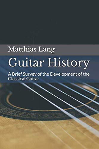 Guitar History: A Brief Survey of the Development of the Classical Guitar von Independently published