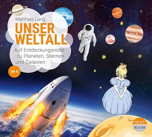 Unser Weltall: Auf Entdeckungsreise zu Planeten, Sternen und Galaxien (UNSERE WELT) von headroom