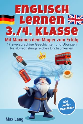 Englisch Lernen 3./4. Klasse - Mit Maximus dem Magier zum Erfolg: 17 zweisprachige Geschichten und Übungen für abwechslungsreiches Englischlernen, inkl. Audio-Downloads und Vokabelliste Englisch Lernen 3./4. Klasse - Mit Maximus dem Magier zum Erfolg: 17 zweisprachige Geschichten und Übungen für abwechslungsreiches Englischlernen, inkl. Audio-Downloads und Vokabelliste
