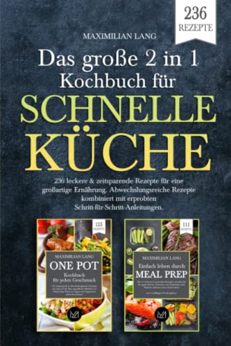 Das große 2 in 1 Kochbuch für schnelle Küche: 236 leckere & zeitsparende Rezepte für eine großartige Ernährung. Abwechslungsreiche Rezepte kombiniert mit erprobten Schritt-für-Schritt Anleitungen. von Independently published