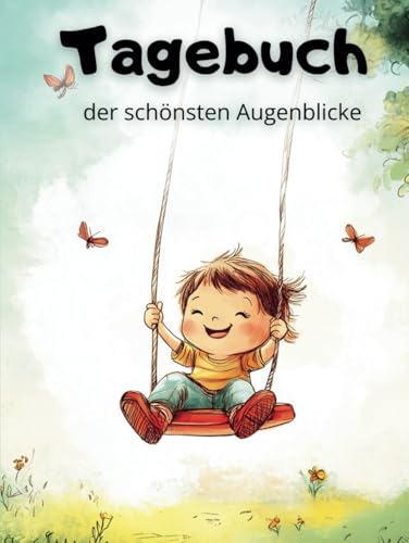 Tagebuch der schönsten Augenblicke – Das besondere Erinnerungsbuch für unvergessliche Momente in der Kindheit von Independently published