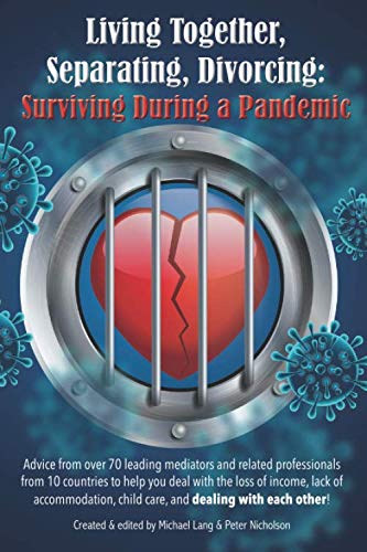Living Together, Separating, Divorcing: Surviving During a Pandemic: Over 70 Leading Mediators help you deal with the loss of income, lack of ... if you can, and if you can't..., Band 1) von Independently published