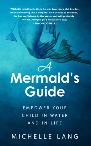 A Mermaid's Guide: The Simple, Peaceful Way to Make Your Child Into a Safe, Joyful Swimmer...Starting in the Bathtub. von RBL, LLC