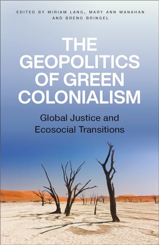 The Geopolitics of Green Colonialism: Global Justice and Ecosocial Transitions