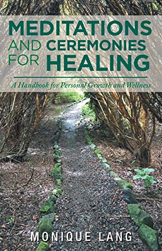 Meditations and Ceremonies for Healing: A Handbook for Personal Growth and Wellness von Balboa Press