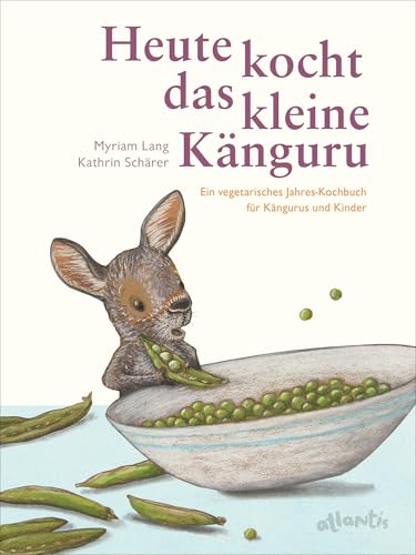 Heute kocht das kleine Känguru: Ein vegetarisches Jahreskochbuch für Kängurus und Kinder von Atlantis