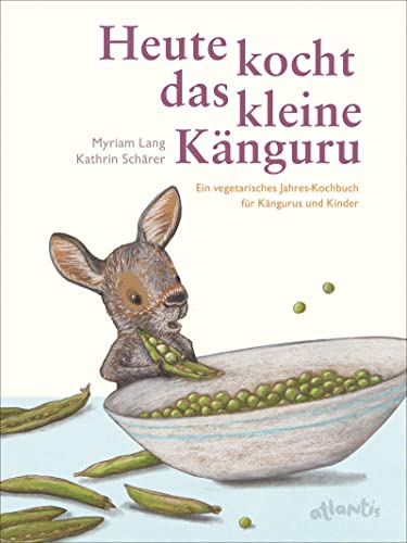 Heute kocht das kleine Känguru: Ein vegetarisches Jahreskochbuch für Kängurus und Kinder