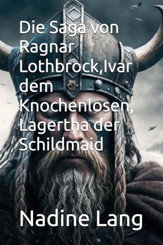 Die Saga von Ragnar Lothbrock,Ivar dem Knochenlosen, Lagertha der Schildmaid (Die Saga von Ragnar Lothbrok,Ivar dem Knochenlosen,Lagertha der Schildmaid)
