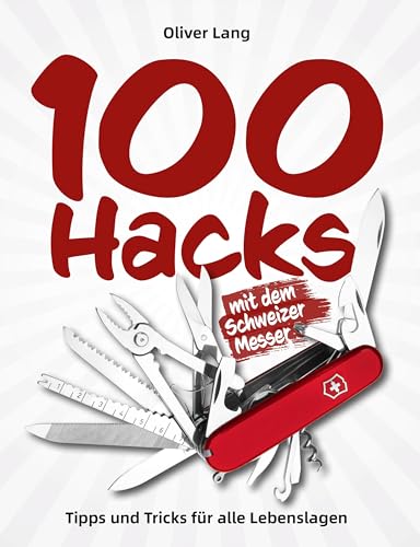 100 Hacks mit dem Schweizer Messer: Tipps und Tricks für alle Lebenslagen 100 Hacks mit dem Schweizer Messer: Tipps und Tricks für alle Lebenslagen von Wieland Verlag