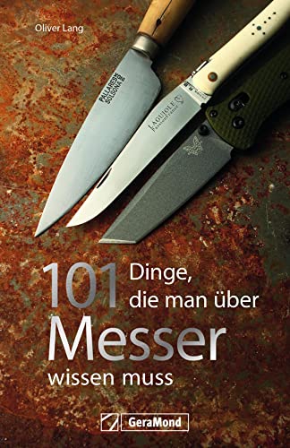 101 Dinge, die man über Messer wissen muss: Ein Handbuch mit spannenden und unterhaltsamen Fakten rund um die scharfen Klingen. von GeraMond