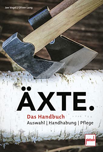 Äxte: Auswahl, Handhabung, Pflege - das Handbuch