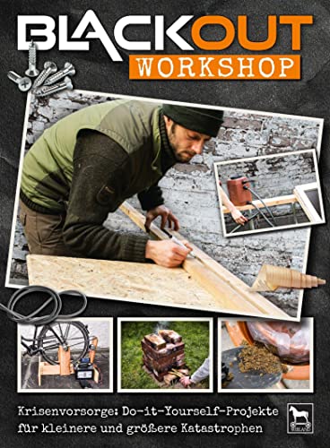 Blackout Workshop: Krisenvorsorge: Do-it-Yourself-Projekte für kleinere und größere Katastrophen von Wieland Verlag