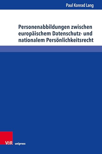 Personenabbildungen zwischen europäischem Datenschutz- und nationalem Persönlichkeitsrecht (Schriften zum deutschen und internationalen Persönlichkeits- und Immaterialgüterrecht) von V&R unipress