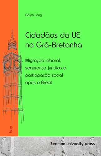 Cidadãos da UE na Grã-Bretanha: Migração laboral, segurança jurídica e participação social após o Brexit von bremen university press