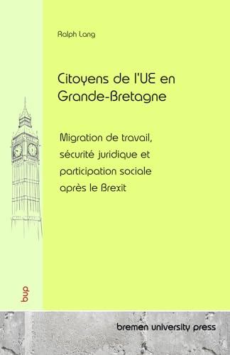 Citoyens de l'UE en Grande-Bretagne: Migration de travail, sécurité juridique et participation sociale après le Brexit von bremen university press