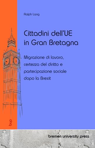 Cittadini dell'UE in Gran Bretagna: Migrazione di lavoro, certezza del diritto e partecipazione sociale dopo la Brexit von bremen university press